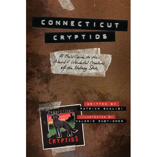 Connecticut Cryptids: A Field Guide to the Weird and Wonderful Creatures of the Nutmeg State - Paperback