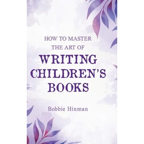 How to Master the Art of Writing Children's Books - Hardcover