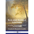 Sun and Saddle Leather: Including "Grass Grown Trails" and New Poems - Paperback