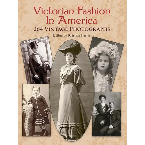 Victorian Fashion in America: 264 Vintage Photographs - Paperback