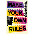 Make Your Own Rules: Stories and Hard-Earned Advice from a Creator in the Digital Age - Hardcover