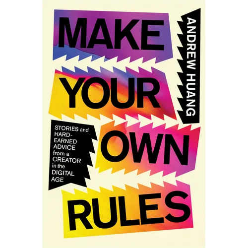 Make Your Own Rules: Stories and Hard-Earned Advice from a Creator in the Digital Age - Hardcover