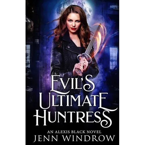 Evil's Ultimate Huntress: An Alexis Black Novel: Book Two - Paperback