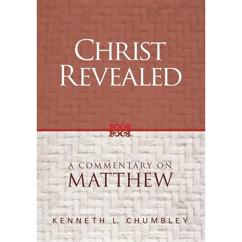 Christ Revealed: A Commentary on Matthew - Hardcover