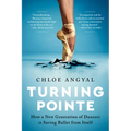 Turning Pointe: How a New Generation of Dancers Is Saving Ballet from Itself - Paperback