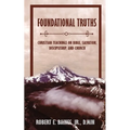 Foundational Truths: Christian Teachings on Bible, Salvation, Discipleship, and Church - Paperback