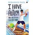I Have Autism And I Like To Play Bad Tennis: Vignettes and Insights from My Son's Life - Paperback