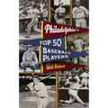 Philadelphia's Top Fifty Baseball Players - Paperback