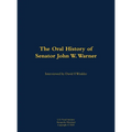 The Oral History of Senator John W. Warner, Secnav and Senator: 1927-2021 - Hardcover