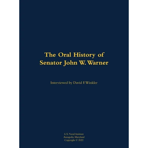 The Oral History of Senator John W. Warner, Secnav and Senator: 1927-2021 - Hardcover