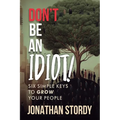 Don't Be an Idiot: Six Simple Keys to Grow Your People - Paperback