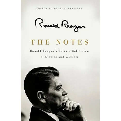 The Notes: Ronald Reagan's Private Collection of Stories and Wisdom - Hardcover