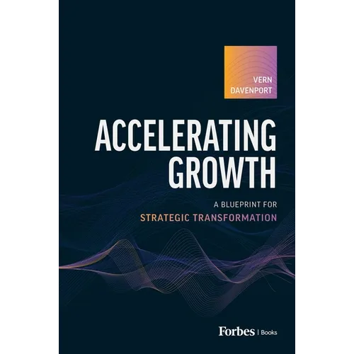 Accelerating Growth: A Blueprint for Strategic Transformation - Hardcover