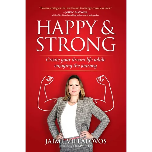 Happy and Strong: Create Your Dream Life While Enjoying the Journey - Hardcover