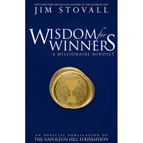 Wisdom for Winners Volume One: A Millionaire Mindset, an Official Official Publication of the Napoleon Hill Foundation(r) - Paperback