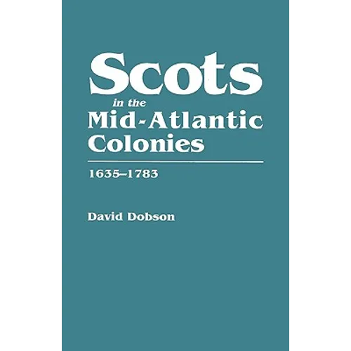 Scots in the Mid-Atlantic Colonies, 1635-1783 - Paperback