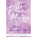 This Divine Mystery: Faith for Answered Prayer - Paperback