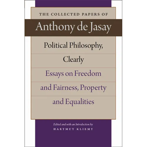 Political Philosophy, Clearly: Essays on Freedom and Fairness, Property and Equalities - Hardcover