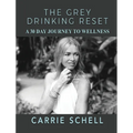 The Grey Drinking Reset: A 30 Day Journey to Wellness - Paperback