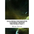 Following the Equator: A Journey Around the World. Part 1 - Paperback