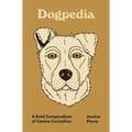 Dogpedia: A Brief Compendium of Canine Curiosities - Hardcover