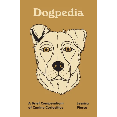 Dogpedia: A Brief Compendium of Canine Curiosities - Hardcover