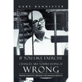 If You Like Exercise ... Chances Are You're Doing It Wrong: Proper Strength Training for Maximum Results - Paperback