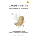 Garbh Sanskar - The Amazing Journey of Pregnancy: Profound Answers on the Essence of Pregnancy and Childbirth. - Paperback