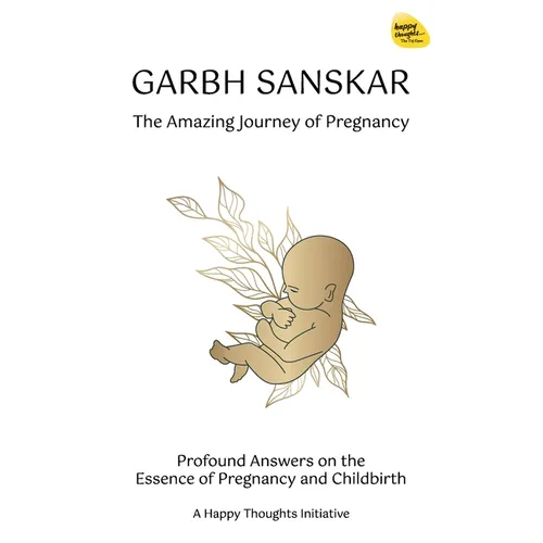 Garbh Sanskar - The Amazing Journey of Pregnancy: Profound Answers on the Essence of Pregnancy and Childbirth. - Paperback