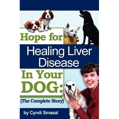 Hope For Healing Liver Disease In Your Dog: The Complete Story - Paperback