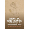 Colonialism, World Literature, and the Making of the Modern Culture of Letters - Hardcover