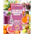 Smoothies: 365 Days of Smoothie Recipes (Smoothie, Smoothies, Smoothie Recipes, Smoothies for Weight Loss, Green Smoothie, Smooth - Paperback