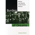 Burden of Dreams: History and Identity in Post-Soviet Ukraine - Paperback