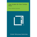 The Story of the Totem Pole: Early Indian Legends - Hardcover