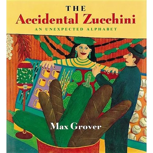 The Accidental Zucchini: An Unexpected Alphabet - Paperback