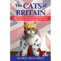 The Cats of Britain: An Ideal Gift for Cat Lovers With Lots of Great British Cat Stories and Fun Trivia (a Funny Cat Book Featuring Shakespeare, Beatr - Paperback