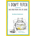 I Don't Fetch: And Other Poems for Cat Lovers - Paperback