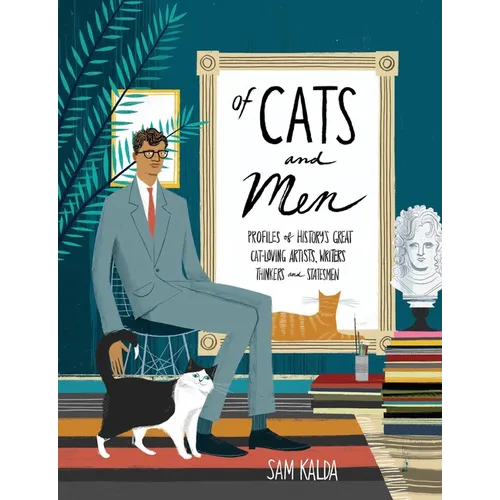 Of Cats and Men: Profiles of History's Great Cat-Loving Artists, Writers, Thinkers, and Statesmen - Hardcover