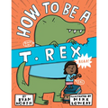 How to Be a T. Rex - Hardcover