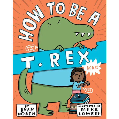 How to Be a T. Rex - Hardcover
