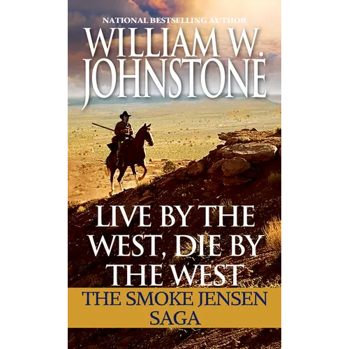 Live by the West, Die by the West: The Smoke Jensen Saga - Mass Market Paperbound