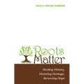 Roots Matter: Healing History, Honoring Heritage, Renewing Hope - Hardcover