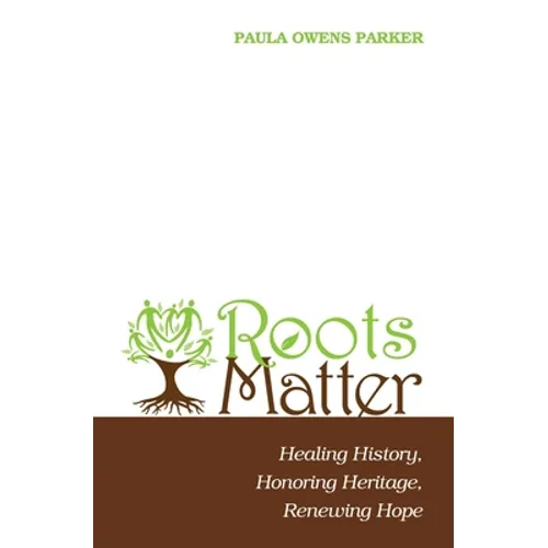 Roots Matter: Healing History, Honoring Heritage, Renewing Hope - Hardcover