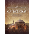 The Orthodox Patristic Witness Concerning Catholicism - Hardcover