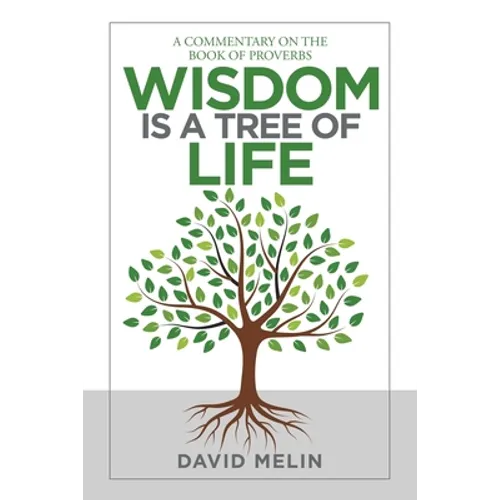 Wisdom Is a Tree of Life: A Commentary on the Book of Proverbs - Paperback