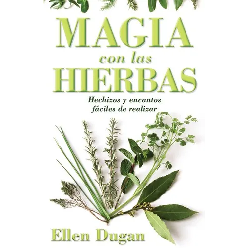 Magia Con las Hierbas: Hechizos y Encantos Faciles de Realizar = Herb Magic for Beginners = Herb Magic for Beginners - Paperback