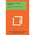 Physician to the World: The Life of General William C. Gorgas - Paperback