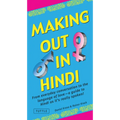 Making Out in Hindi: From Everyday Conversation to the Language of Love - A Guide to Hindi as It's Really Spoken! (Hindi Phrasebook) - Paperback