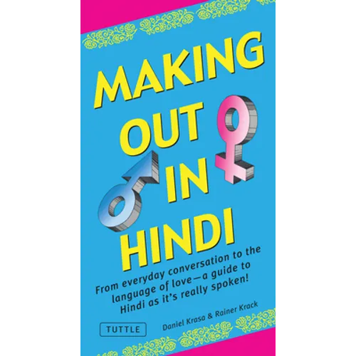 Making Out in Hindi: From Everyday Conversation to the Language of Love - A Guide to Hindi as It's Really Spoken! (Hindi Phrasebook) - Paperback