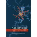 A Bioethicist's Dictionary - Hardcover